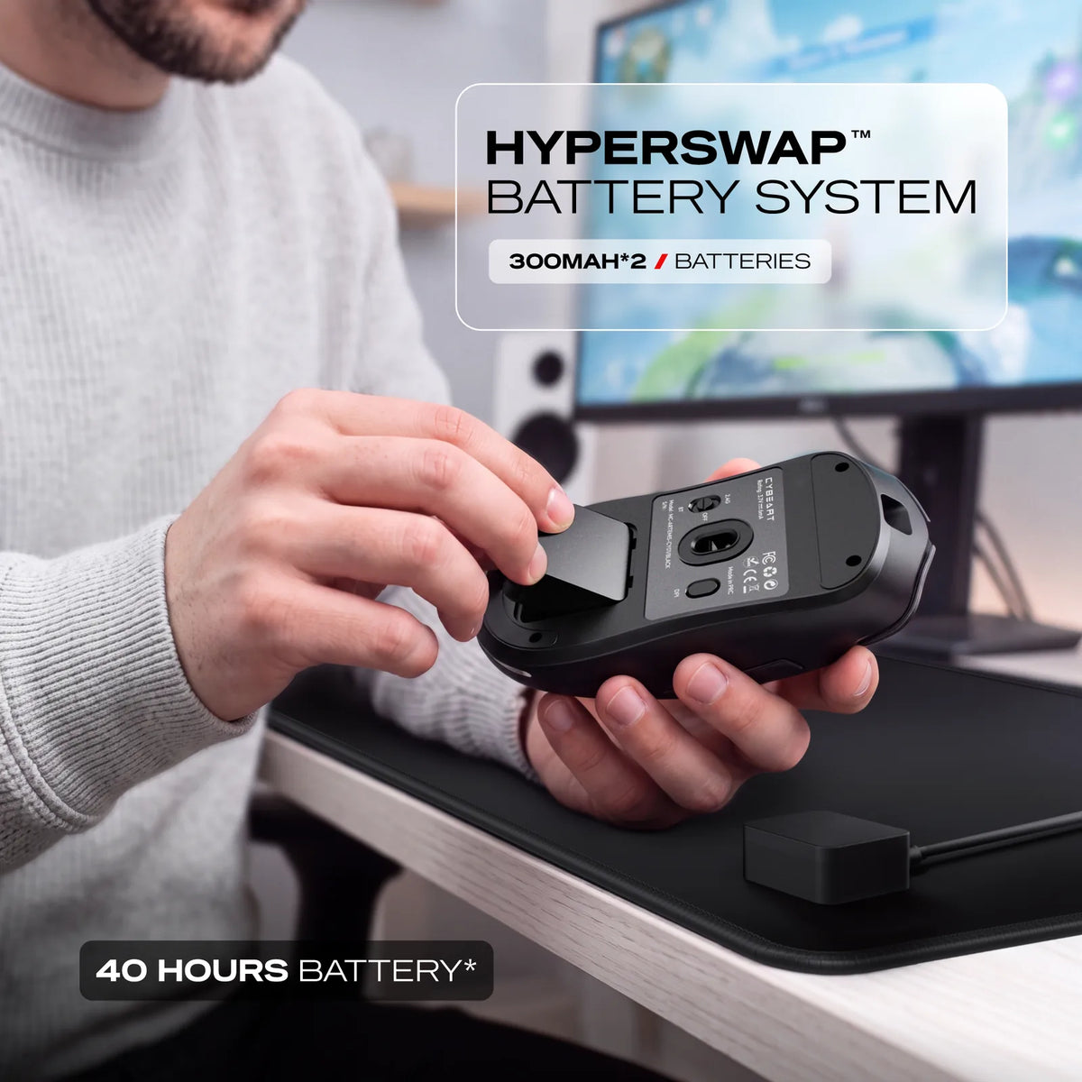 Hyperswap™ Mid-Game: Two hot-swappable 300 mAh batteries. Pull one out and drop the other in without stopping. Up to 40 hours.