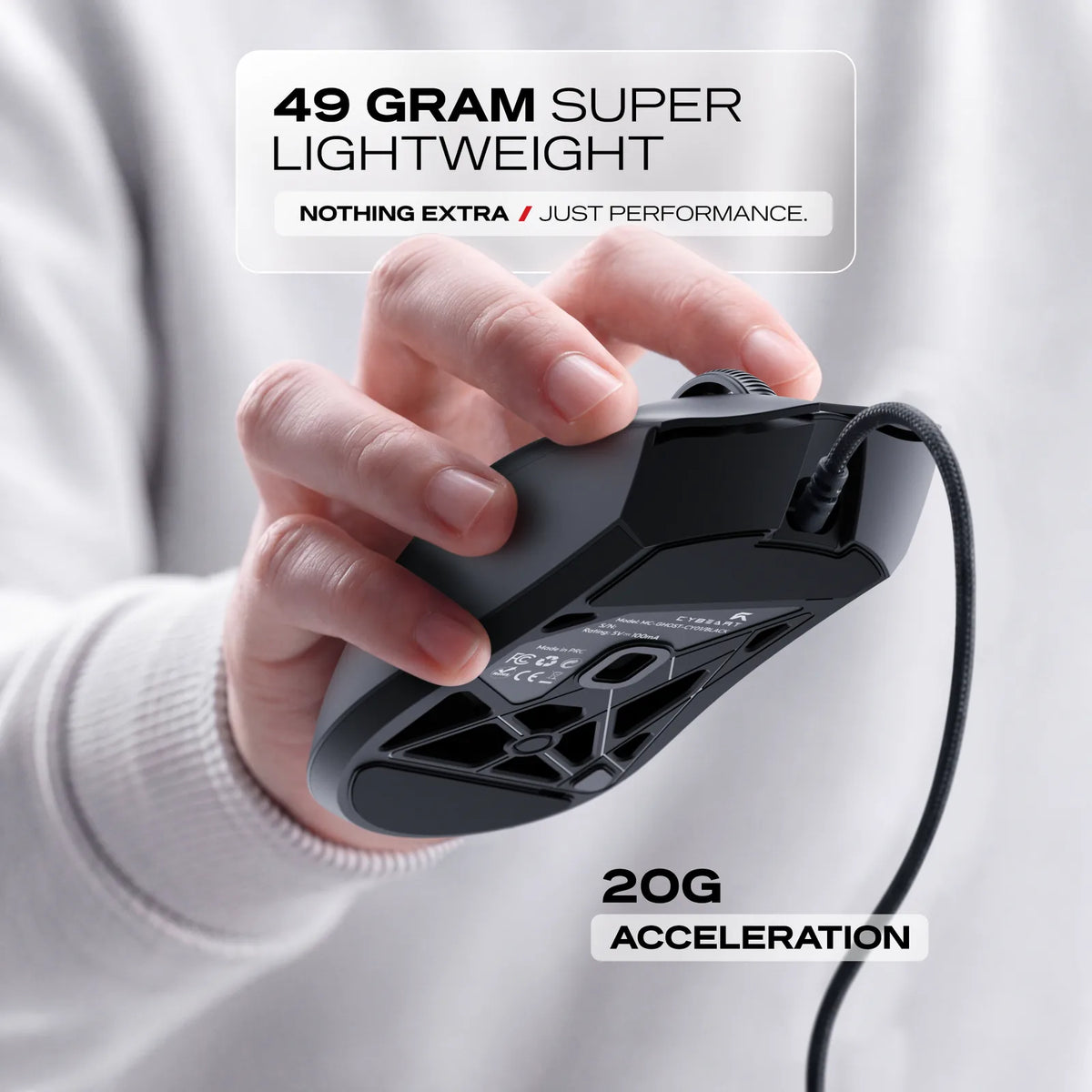 49 g: Hyper-light on PTFE feet. 20 G of acceleration for hard flicks.